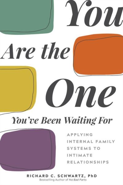 You Are the One You've Been Waiting For: Applying Internal Family Systems to Intimate Relationships - Richard C. Schwartz - Books - Sounds True Inc - 9781683643623 - June 19, 2023