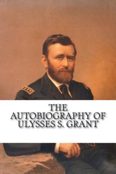 Cover for Ulysses S Grant · The Autobiography of Ulysses S. Grant (Paperback Book) (2018)