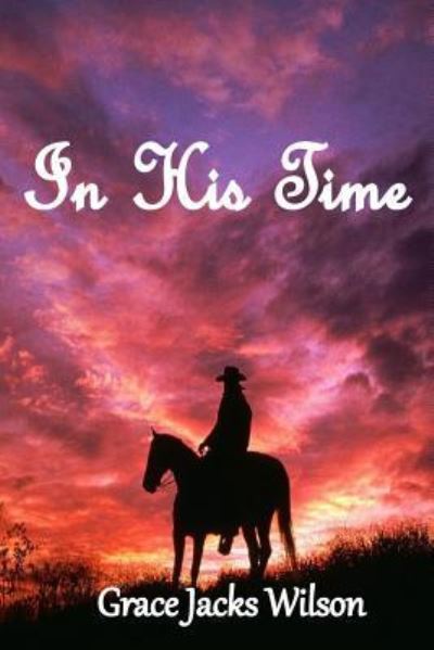 In His Time - Grace Jacks Wilson - Books - Createspace Independent Publishing Platf - 9781724632623 - August 10, 2018