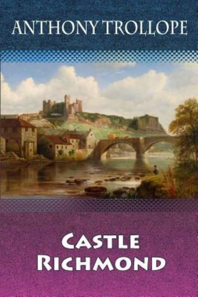 Castle Richmond - Anthony Trollope - Books - Createspace Independent Publishing Platf - 9781729707623 - November 9, 2018