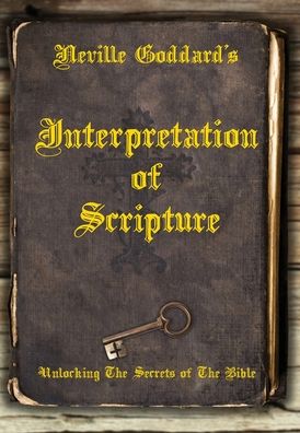 Cover for Neville Goddard · Neville Goddard's Interpretation of Scripture: Unlocking The Secrets of The Bible (Inbunden Bok) (2022)