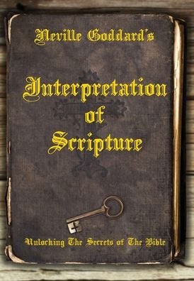 Cover for Neville Goddard · Neville Goddard's Interpretation of Scripture: Unlocking The Secrets of The Bible (Gebundenes Buch) (2022)