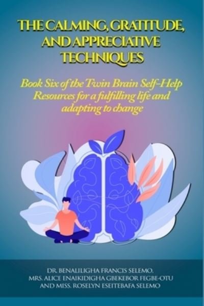 Cover for Benaliligha Francis Selemo · The Calming, Gratitude and Appreciative Techniques (Paperback Book) (2022)