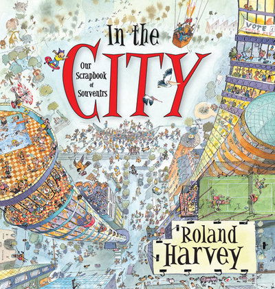 In the City: Our Scrapbook of Souvenirs - ROLAND HARVEY AUSTRALIAN HOLIDAYS - Roland Harvey - Livres - Allen & Unwin - 9781741756623 - 1 avril 2010