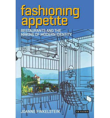 Cover for Joanne Finkelstein · Fashioning Appetite: Restaurants and the Making of Modern Identity (Hardcover Book) (2013)