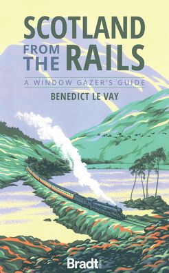 Scotland from the Rails - Benedict Le Vay - Books - Bradt Travel Guides - 9781784777623 - February 16, 2021