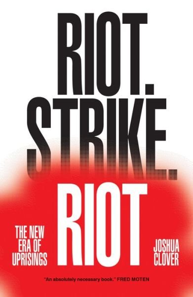 Cover for Joshua Clover · Riot. Strike. Riot: The New Era of Uprisings (Paperback Book) (2019)