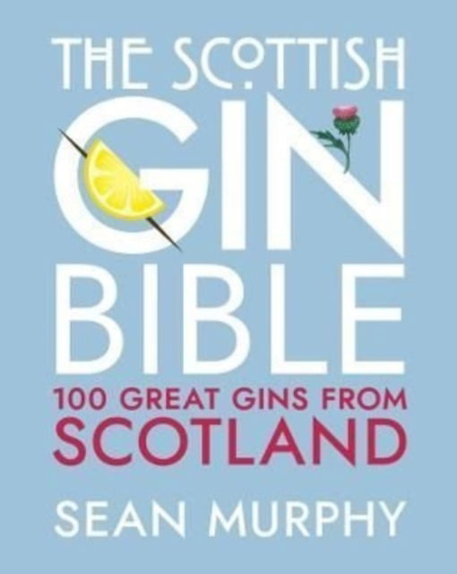 Cover for Sean Murphy · The Scottish Gin Bible: 100 Great Gins from Scotland (Hardcover bog) (2022)