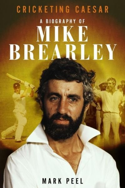 Cover for Mark Peel · Cricketing Caesar: A Biography of Mike Brearley (Inbunden Bok) (2020)