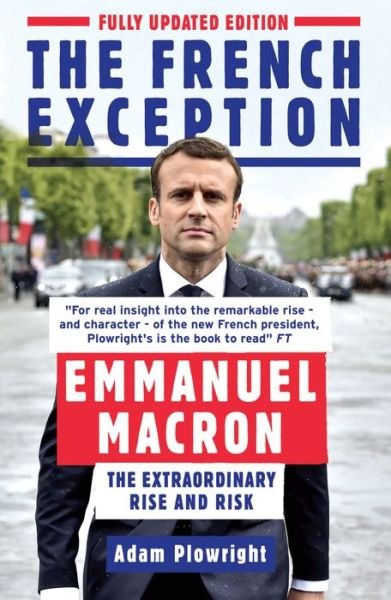 Cover for Adam Plowright · The French Exception: Emmanuel Macron – The Extraordinary Rise and Risk (Pocketbok) (2018)
