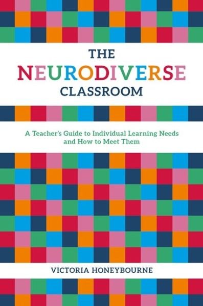 Cover for Victoria Honeybourne · The Neurodiverse Classroom: A Teacher's Guide to Individual Learning Needs and How to Meet Them (Paperback Book) (2018)