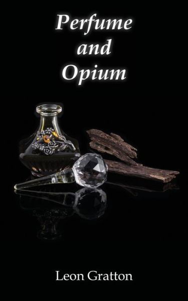 Cover for Leon Gratton · Perfume and Opium (Bok) (2020)