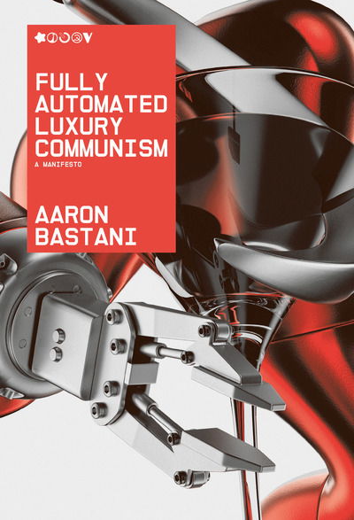 Cover for Aaron Bastani · Fully Automated Luxury Communism: A Manifesto (Hardcover Book) (2019)