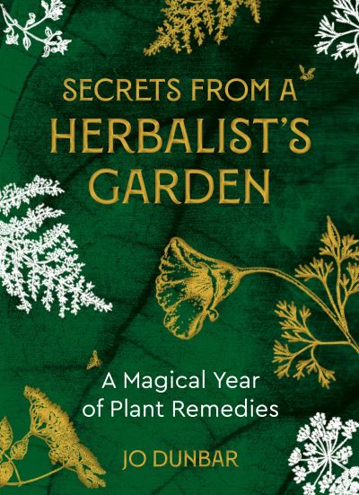 Cover for Jo Dunbar · Secrets From A Herbalist's Garden: A Magical Year of Plant Remedies (Paperback Book) [0 New edition] (2022)