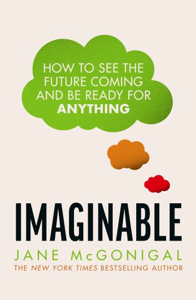 Imaginable: How to see the future coming and be ready for anything - Jane McGonigal - Libros - Transworld Publishers Ltd - 9781787635623 - 24 de marzo de 2022