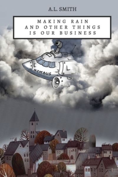 Cover for A L Smith · Making Rain and Other Things Is Our Business (Paperback Book) (2022)