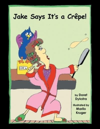 Cover for Doret Dykstra · Jake Says It's a Crepe! (Paperback Book) (2019)