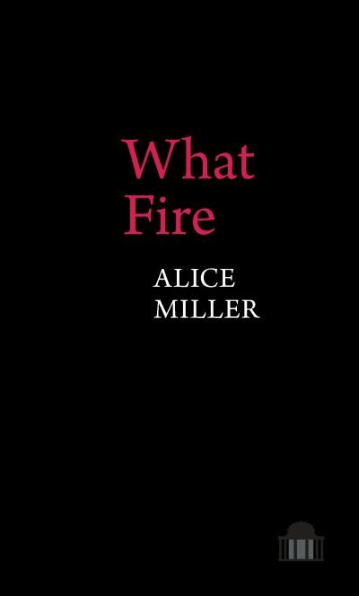Cover for Alice Miller · What Fire - Pavilion Poetry (Paperback Book) (2021)