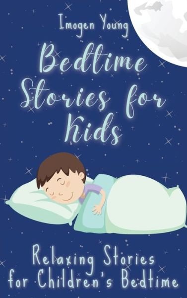 Cover for Imogen Young · Bedtime Stories for Kids: Relaxing Stories for Children's Bedtime (Hardcover Book) (2021)