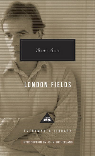 London Fields - Everyman's Library CLASSICS - Martin Amis - Books - Everyman - 9781841593623 - September 4, 2014