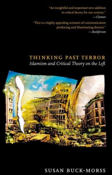 Thinking Past Terror: Islamism and Critical Theory on the Left - Susan Buck-Morss - Books - Verso Books - 9781844675623 - September 17, 2006