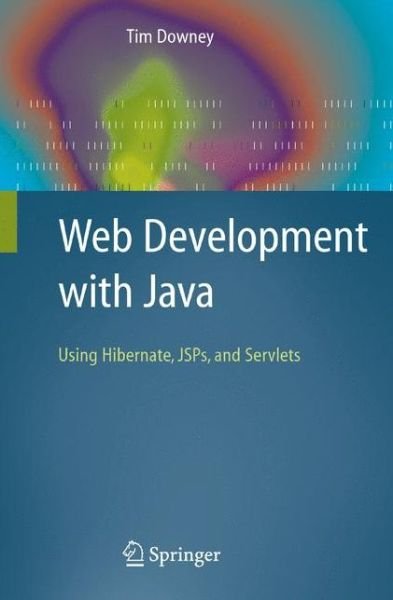 Tim Downey · Web Development with Java: Using Hibernate, JSPs and Servlets (Paperback Bog) [2007 edition] (2007)