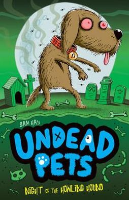 Night of the Howling Hound - Undead Pets - Sam Hay - Kirjat - Little Tiger Press Group - 9781847153623 - maanantai 7. tammikuuta 2013