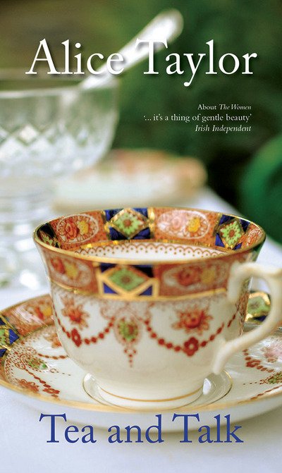 Tea and Talk - Alice Taylor - Kirjat - O'Brien Press Ltd - 9781847179623 - maanantai 5. kesäkuuta 2017
