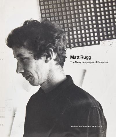 Cover for Michael Bird · Matt Rugg: The Many Languages of Sculpture (Gebundenes Buch) (2023)