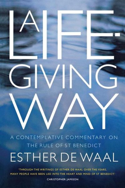 Cover for Esther De Waal · A Life-Giving Way: A contemplative commentary on the Rule of St Benedict (Pocketbok) (2013)