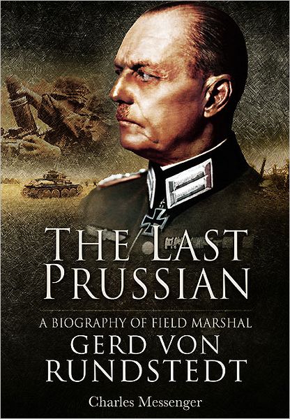 Cover for Charles Messenger · Last Prussian: A Biography of Field Mashal Gerd von Rundstedt (Hardcover Book) (2012)