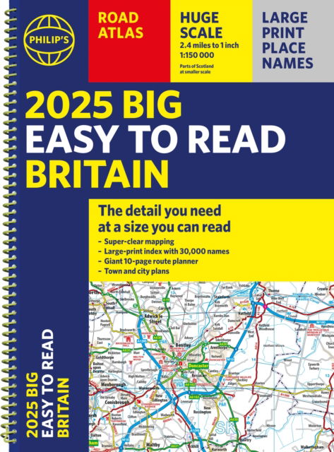 2025 Philip's Big Easy to Read Britain Road Atlas: (A3 Spiral Binding) - Philip's Road Atlases - Philip's Maps - Kirjat - Octopus Publishing Group - 9781849076623 - torstai 4. huhtikuuta 2024