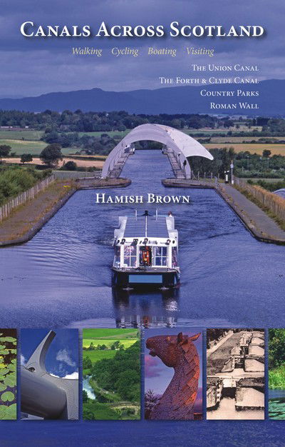 Canals Across Scotland: Walking, Cycling, Boating, Visiting - Hamish Brown - Books - Porto Press Ltd - 9781849951623 - October 20, 2015