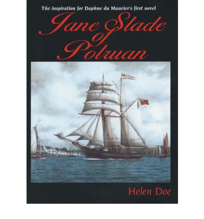 Jane Slade of Polruan: The Inspiration for Du Maurier's First Novel - Helen Doe - Books - Truran - 9781850221623 - March 1, 2002