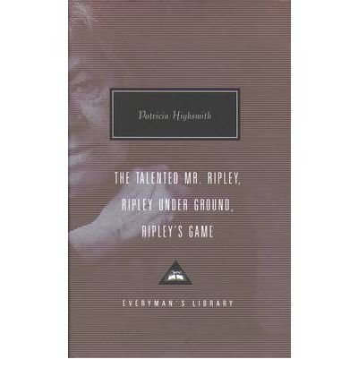 The Talented Mr. Ripley, Ripley Under Ground, Ripley's Game - Everyman's Library CLASSICS - Patricia Highsmith - Bøger - Everyman - 9781857152623 - 1. marts 2000