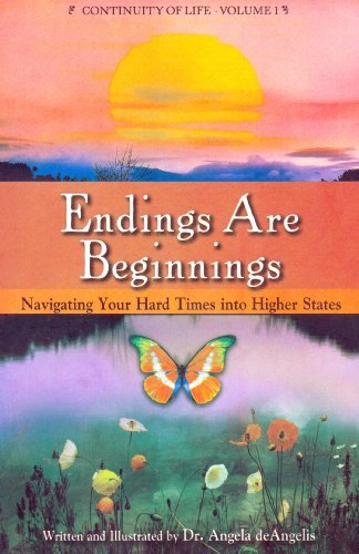 Cover for Angela Browne-miller · Endings Are Beginnings: Navigating Your Hard Times into Higher States (Continuity of Life Series, Book 1) (Taschenbuch) (2008)
