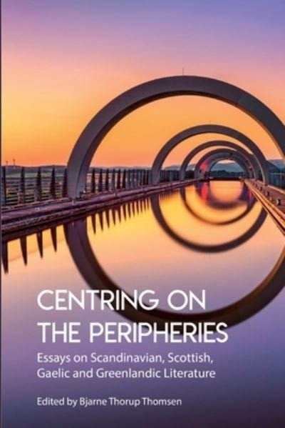 Cover for Centring on the Peripheries: Essays on Scandinavian, Scottish, Gaelic and Greenlandic Literature - A (Paperback Book) (2021)