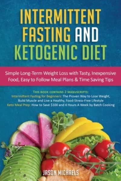 Cover for Jason Michaels · Intermittent Fasting &amp; Ketogenic Diet: Simple, Long-Term Weight Loss with Tasty, Inexpensive Food, Easy to Follow Meal Plans &amp; Time Saving Tips (Pocketbok) (2020)