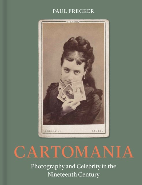 Cover for Paul Frecker · Cartomania: Photography and Celebrity in the Nineteenth Century (Hardcover Book) (2024)
