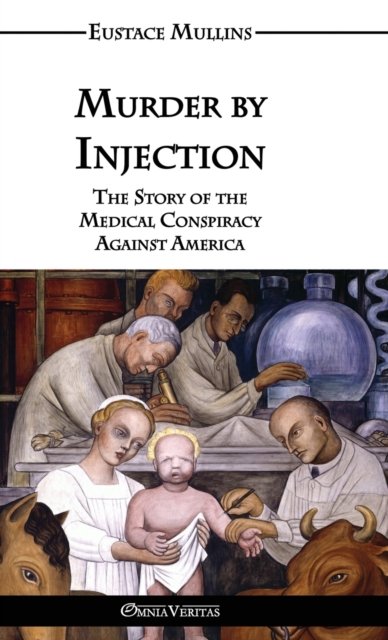 Cover for Eustace Clarence Mullins · Murder by Injection: The Story of the Medical Conspiracy Against America (Hardcover Book) (2022)