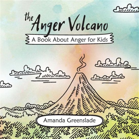 Amanda Greenslade · The Anger Volcano - A Book About Anger for Kids (Paperback Book) (2017)