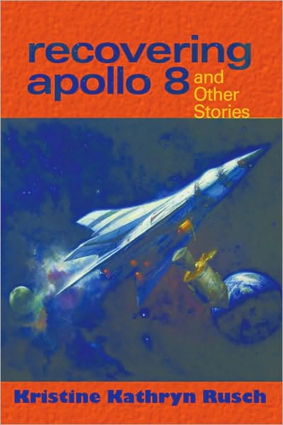 Cover for Kristine Kathryn Rusch · Recovering Apollo 8: &amp; Other Stories (Hardcover Book) (2010)