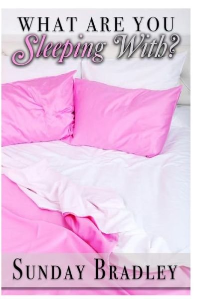Cover for Sunday Bradley · What Are You Sleeping With? (Paperback Book) (2018)