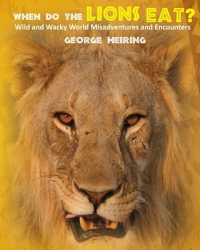 Cover for George Heiring · When Do the Lions Eat? (Paperback Book) (2020)