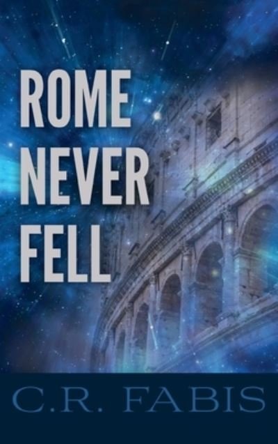 Cover for C R Fabis · Rome Never Fell (Hardcover Book) (2020)