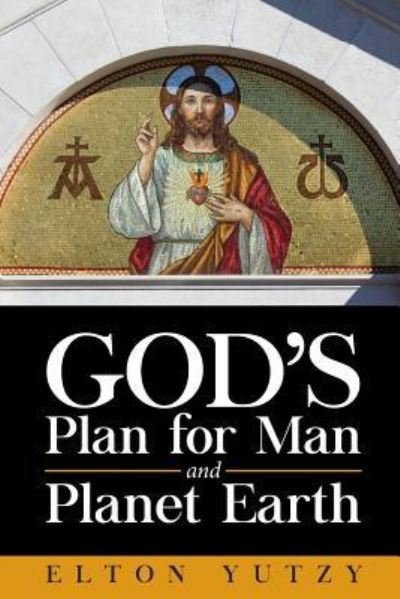 Cover for Elton Yutzy · God's Plan for Man and Planet Earth (Pocketbok) (2018)