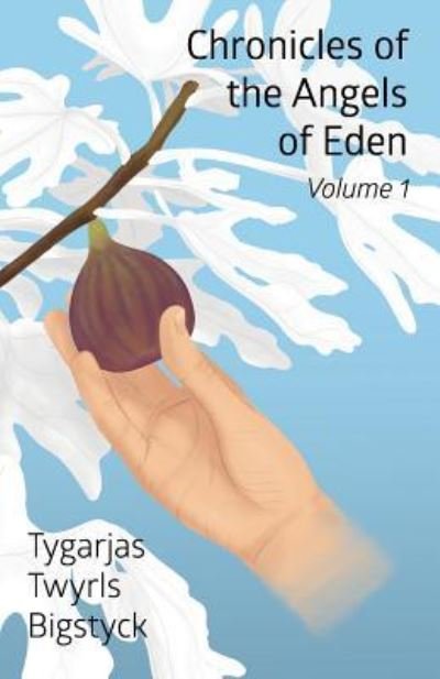Chronicles of the Angels of Eden - Tygarjas Twyrls Bigstyck - Bøger - Virtualbookworm.com Publishing - 9781949756623 - 8. juli 2019