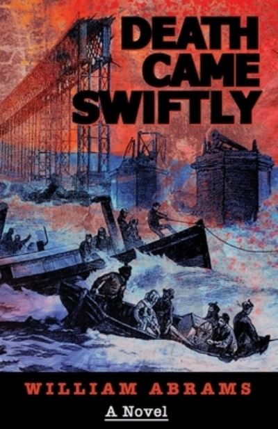 Death Came Swiftly: A Novel About the Tay Bridge Disaster of 1879 - William Abrams - Books - Sager Group LLC - 9781950154623 - October 16, 2021