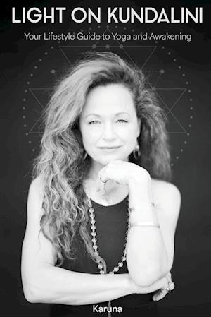 Light on Kundalini: Your Lifestyle Guide to Yoga and Awakening - Karuna - Books - Light on Light Press - 9781958921623 - December 3, 2024