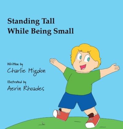 Cover for Charlie Higdon · Standing Tall While Being Small (Hardcover Book) (2021)